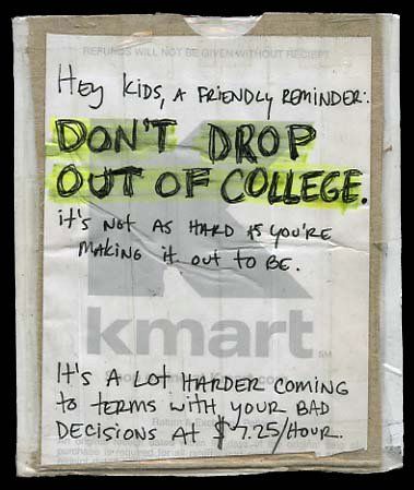 Hey kids, a friendly reminder: Don't drop out of college. It's not as hard as you're making it out to be. It's a lot harder coming to terms with your bad decisions at 7.25/ hour. #postsecret #quotes #regrets #college #stayinschool #givingup Office Admin, Dropping Out Of College, Senior Stuff, College Motivation, College Quotes, Post Secret, Best Nursing Schools, College Advice, College Stuff