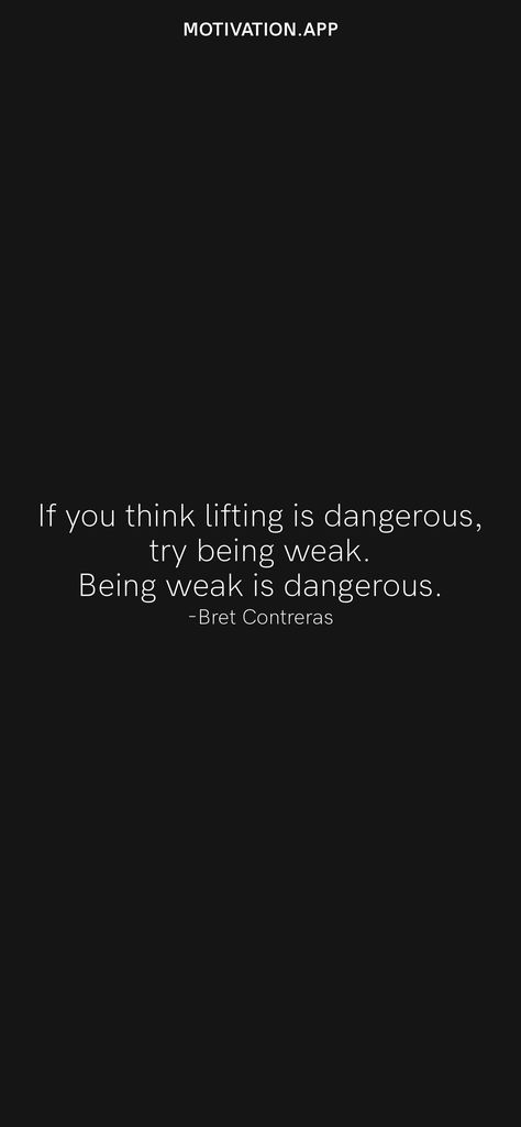 If you think lifting is dangerous, try being weak. Being weak is dangerous. -Bret Contreras From the Motivation app: https://motivation.app/download Strong People Quotes, Bret Contreras, Motivation App, Ios Wallpapers, People Quotes, Self Improvement Tips, Daily Motivation, Its Okay, Self Improvement