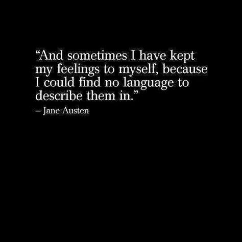 "And sometimes I have kept my feelings to myself" -Jane Austen I Can't Express My Feelings Quotes, I Cant Express My Feelings Quotes, Quotes Expressing Feelings, Can’t Express My Feelings, Can’t Express Feelings Quotes, Can't Express My Feelings Quotes, Not Expressing Feelings Quotes, Jane Austen Poetry, Not Good At Expressing Feelings Quotes