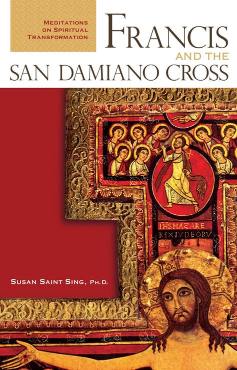 Francis and the San Damiano Cross: Meditations on Spiritual Transformation: Susan Saint Sing San Damiano Cross, The Crucifixion, Catholic Books, Spiritual Transformation, Francis Of Assisi, Personal Journey, Spirituality Books, Christian Books, Roman Catholic