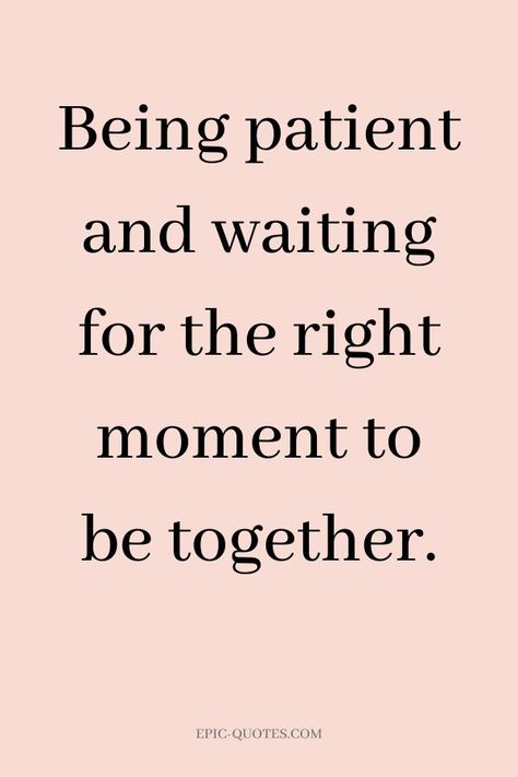 Waiting Patiently Quotes Relationships, Quote For Waiting For Someone, Patient For Love Quote, Patient Love Quotes Relationships, Waiting Relationship Quotes, Waiting For His Message Quotes, I Will Wait For You Quotes True Love Be Patient, Quotes About Being Patient For Love, Waiting For Marriage Quotes