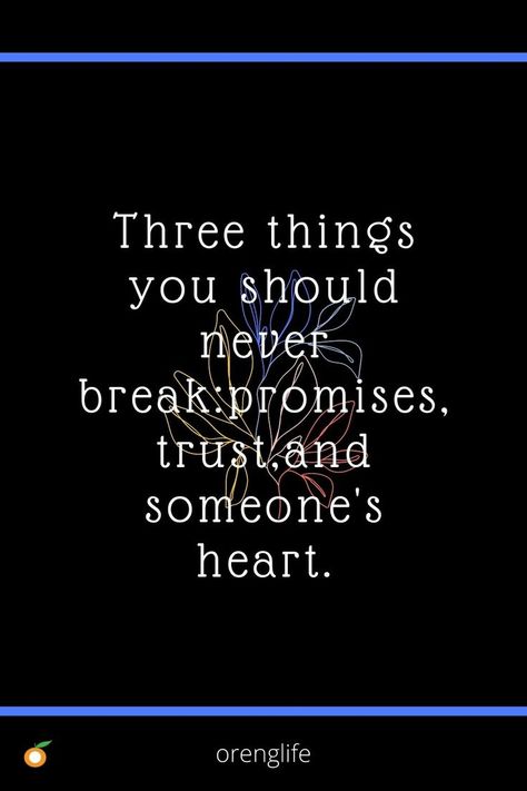 Three things you should never break. promises, trust, and someone`s heart. S Heart, 3 Things, Calm Artwork, Keep Calm Artwork, Life Quotes, Quotes