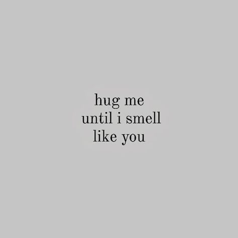 Hugging Yourself Aesthetic, The Smell Of You Quotes, When His Hoodie Smells Like Him, Hugs From Behind Quotes, Quotes About Hugging Him, Quotes For Hugs, Her Smell Quotes, I Want Hug You, Hug Yourself Quotes