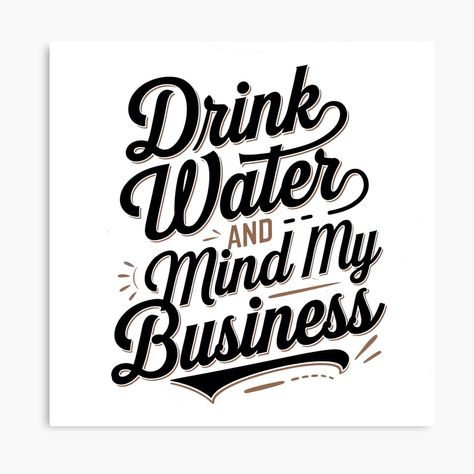 Get my art printed on awesome products. Support me at Redbubble #RBandME: https://www.redbubble.com/i/canvas-print/Drink-water-and-mind-my-business-by-Abdosh1999/164822765.5Y5V7?asc=u Mind My Business, Business Canvas, Scripture Quotes, My Business, Drinking Water, Photographic Print, Metal Prints, Awesome Products, My Art