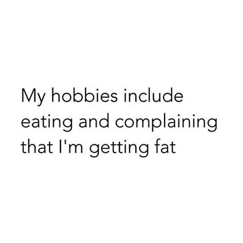 Hobbies of a girl I know on facebook Fat Quotes, Best Funny Quotes Ever, Funniest Quotes Ever, Foodie Quotes, Best Funny Quotes, My Hobbies, E Card, Instagrammer, Fun Quotes Funny