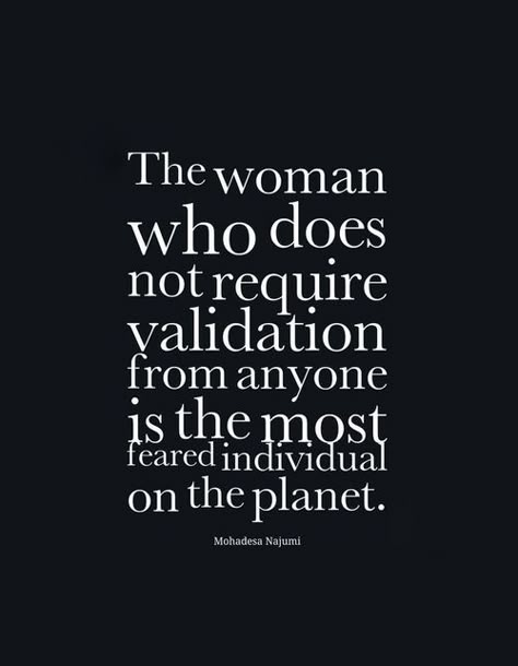 THE WOMAN WHO DOES NOT REQUIRE VALIDATION FROM ANYONE IS HE MOST RESPECTFUL INDIVIDUAL ON THE PLANET E Card, Quotable Quotes, Say What, Great Quotes, Food For Thought, Beautiful Words, Girl Power, Inspirational Words, Cool Words