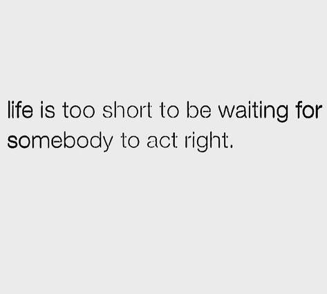 Stop Waiting For People Quotes, Stop Waiting Quotes, Stop Wasting Time On People, Stop Wasting My Time, Waiting Quotes, Toxic People Quotes, Stop Waiting, Stop Wasting Time, Wasting My Time