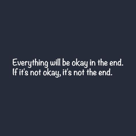 It’s Gonna Be Okay Paragraph, Will Everything Be Okay?, Your Gonna Be Okay Quote, Everything Will Be Ok In The End, Everything Is Fine Quotes, Everything Gonna Be Okay Quotes, It'll Be Okay Quotes, This Is Not The End, It's Gonna Be Okay Quotes