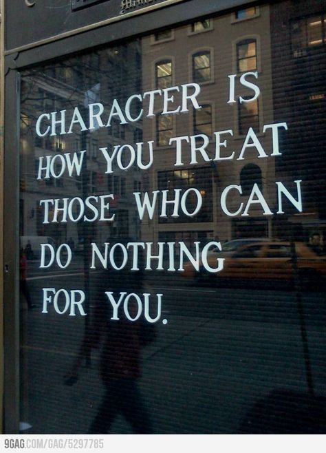 Character is how you treat those who can do nothing for you. Citation Force, Fina Ord, Words Worth, E Card, Life Coaching, Wonderful Words, Quotable Quotes, A Sign, Great Quotes