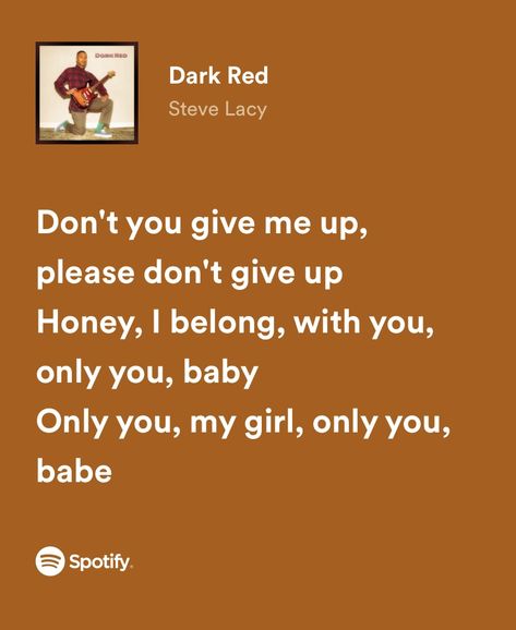 “don’t you give me up, please don’t give me up. honey, i belong with you, only you, baby. only you my girl, only you babe” I Got My Head Out The Sunroof Song, I Belong With You You Belong With Me, Song Lyrics About Love For Him, Cute Love Song Lyrics, Dark Red Steve Lacy, My Girl Lyrics, Music With Lyrics, Love Song Lyrics, Love Lyrics