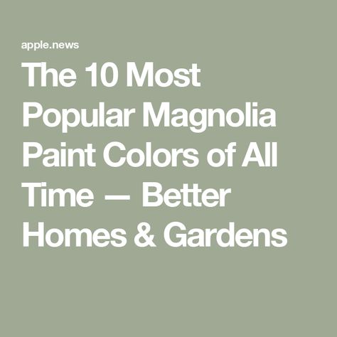 The 10 Most Popular Magnolia Paint Colors of All Time — Better Homes & Gardens Local Greenhouse Magnolia Paint, Magnolia Homes Paint Colors Furniture, Magnolia Arches Paint Color, Best Magnolia Paint Colors, Magnolia Lake House Paint Colors, Joanna Gaines Favorite White Paint Wall Colors, Duke Gray Magnolia Paint Cabinets, Stoneware Pieces Magnolia Paint, Magnolia Home Green Paint Colors