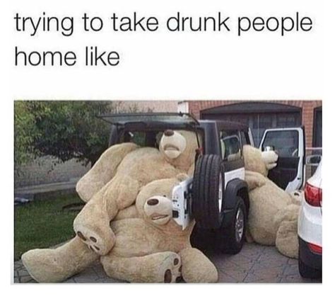 When you and your friends try to pile into one Uber: | 21 Photos Anyone Who Has Been Drunk AF Will Relate To Drunk Memes, Drunk Friends, Drunk People, Drunk Humor, Sarcasm Only, Fresh Memes, Funny Pins, Bones Funny, Teddy Bears