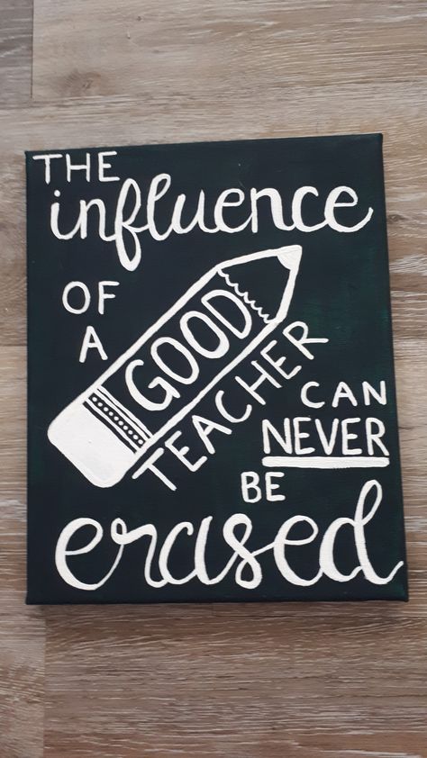 Simple hand painted canvas with the quote "The influence of a good teacher can never be erased" Teacher Appreciation Chalk The Walk, Painting Ideas On Canvas For Teachers, Canvas Painting For Teachers, Teacher Painting Ideas, Teachers Day Painting Ideas, Paintings For Teachers, Painting Ideas For Teachers, Teacher Painting Canvas, Teacher Canvas Painting