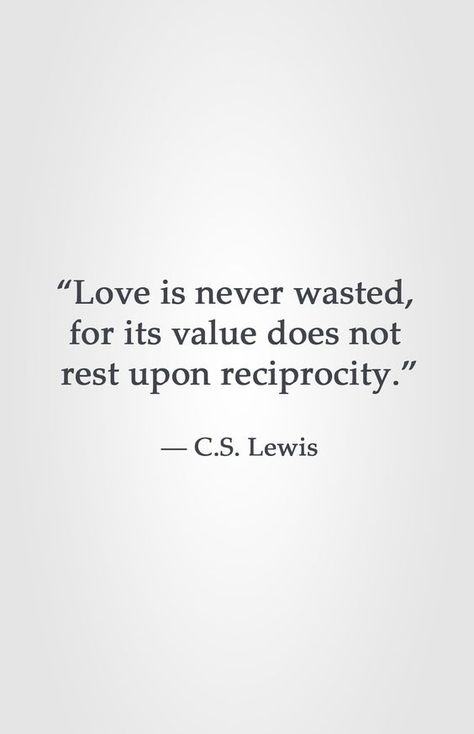 “Love is never wasted, for its value does not rest upon reciprocity.” ― C.S. Lewis Love Is Never Wasted, Cs Lewis Quotes, Inspirerende Ord, Fina Ord, C S Lewis, Cs Lewis, Isagenix, Cute Love Quotes, Quotable Quotes