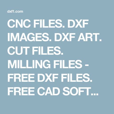 CNC FILES. DXF IMAGES. DXF ART. CUT FILES. MILLING FILES - FREE DXF FILES. FREE CAD SOFTWARE - DXF1.com Free Cnc Software, Free Cad Software, Free Dxf Files Cnc, Cnc Router Plans, Dxf Files Cnc, Cnc Machine Projects, Hobby Cnc, Cnc Router Projects, Free Dxf Files