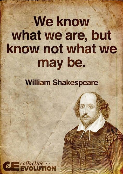 We know what we are, but know not what we may be. -William Shakespeare We Are Quotes, William Shakespeare Quotes, Shakespeare Quotes, Spirit Science, Quotes Short, English Literature, Literary Quotes, William Shakespeare, English Quotes