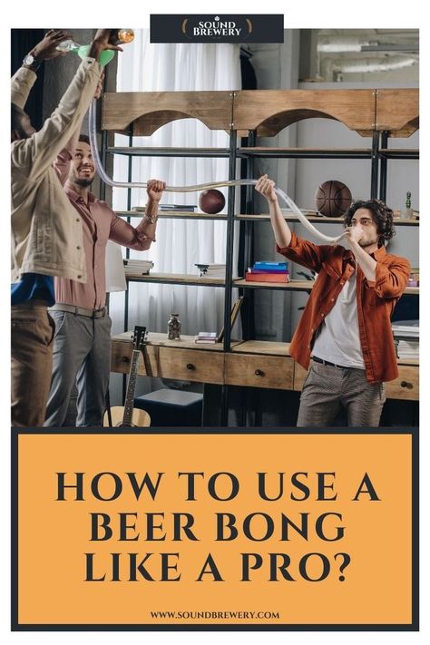 Chugging From a Bong | Getting The Best Beer Bong | Constructing a Beer Bong Beer Bong, The Beer, Best Beer, Sounds Like, Like A Pro, Funnel, Being Used, The History, How To Use