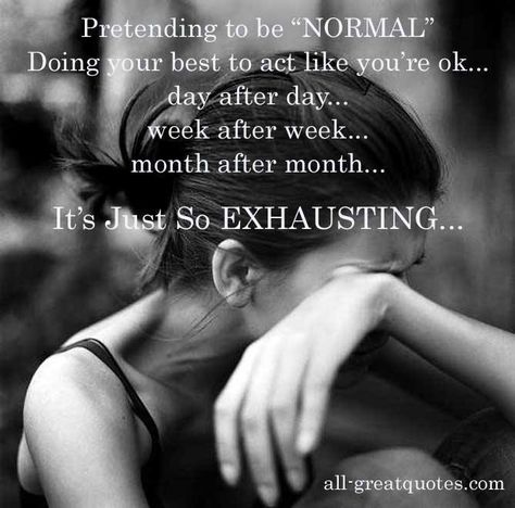 Pretending to be 'normal' is so exhausting. Inpirational Quotes, Let It Out, Invisible Illness, Infp, Infj, How I Feel, Chronic Pain, The Words, Favorite Quotes