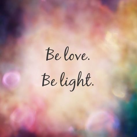 "Be Love. Be Light." Be Love, Inspirational Quotes Motivation, Love And Light, Positive Thoughts, Great Quotes, The Words, Spiritual Quotes, Positive Affirmations, Mantra