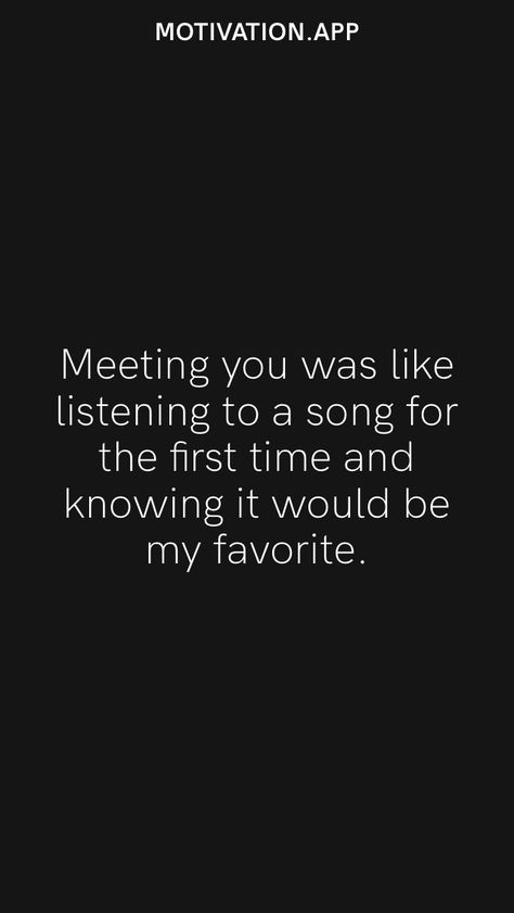 Meeting You Was Like Listening To A Song, Meeting Someone For The First Time, Couple Meeting For The First Time, Meetings Quotes, Meeting You Quotes, Nature Photography Quotes, I Want Love, Motivation App, Photography Quotes