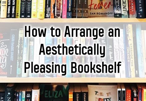 8 Ways to Arrange an Aesthetically Pleasing Bookshelf Book Shelf Arrangements, Library Arrangement Ideas, Cool Ways To Store Books, How To Place Books On Bookshelf, How To Put Books On A Bookshelf, How To Make Books Look Good On A Shelf, How To Arrange A Bookshelf, Arranging Books On Shelves, Organizing A Bookshelf