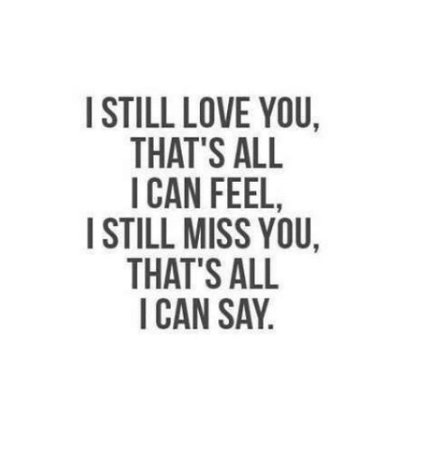 I still love you, that's all I can feel. I still miss you, that's all I can say. I Still Love You Quotes, I Still Miss You, Still Miss You, I Miss You Quotes, Morning Thoughts, Anything For You, Missing You Quotes, Cute Quotes For Life, Motiverende Quotes