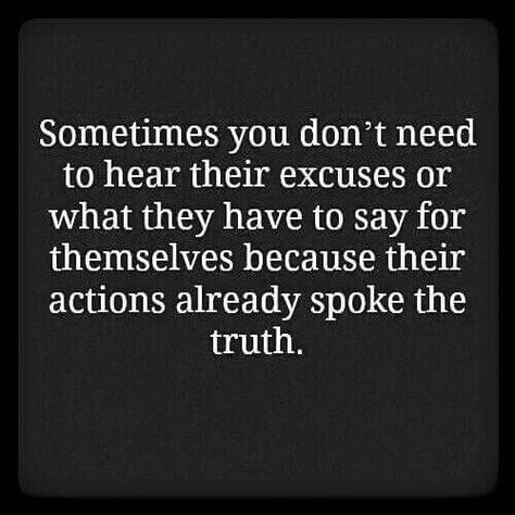 Sometimes you don't need to hear their excuses or what they have to say for themselves because their actions already spoke the truth. Excuses Quotes, Betrayal Quotes, Inspirerende Ord, Life Quotes Love, E Card, Quotes About Strength, Wise Quotes, A Quote, True Words