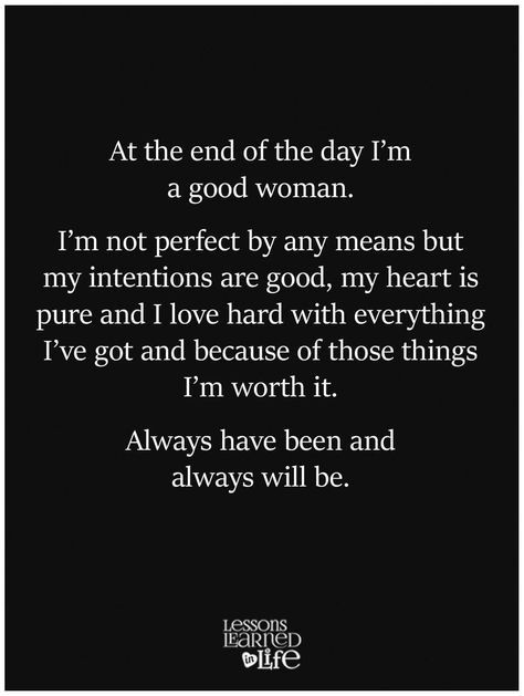 Im A Good Women Quotes, One Day I'll Be Good Enough Quotes, I’m Not Like Other Women, You Have A Pure Heart Quotes, I’ve Got My Own Back Quotes, I'm Not The Easiest Person To Love, Im Not Her Quotes, I’m Not The One For You, Her Heart Is Pure Quotes