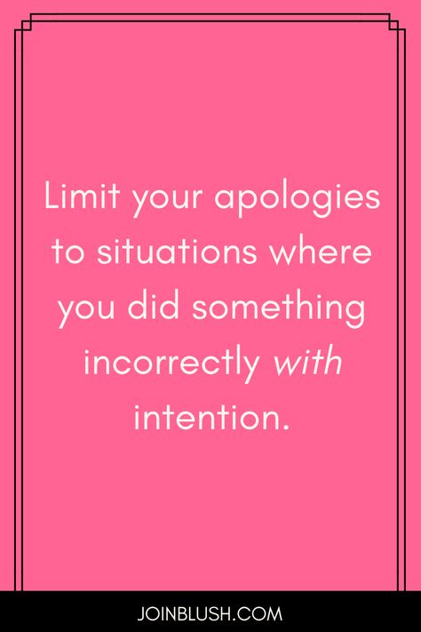 apologizing, learning how to stop apologizing, feminism, female empowerment, self development, self help, life advice How To Stop Apologizing, Stop Apologizing Quotes, Stop Apologizing, Apologizing Quotes, Breakup Motivation, Breakup Advice, Life Coach Training, Quarter Life Crisis, Wise Man