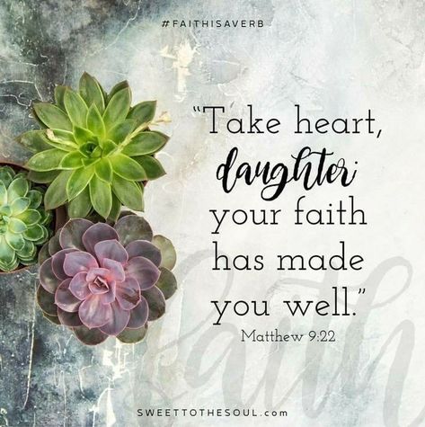 Matthew 9:22. Take heart daughter, your faith has made you well. A Bible Verse, Jesus Return, Healing Scriptures, Take Heart, Gods Word, Faith Prayer, Women Of Faith, Favorite Bible Verses, Faith Inspiration