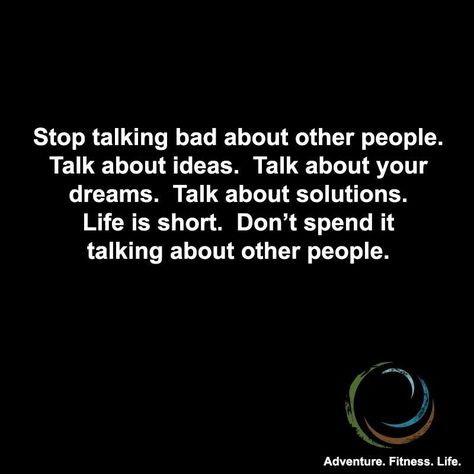 Stop Talking bad about other people... Stop Talking Bad About Others, Talking Bad About Others Quotes, Talk About Other People Quotes, People Who Talk Bad About Others, Stop Talking About Me Quotes, Talking Badly About Others Quotes, Stop Talking About People Quotes, How To Stop Talking Bad About People, How To Not Talk Bad About People