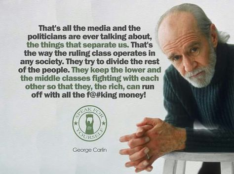 Divide And Conquer, George Carlin, Uh Huh, Philosophy Quotes, Truth Hurts, Quotable Quotes, Social Issues, Wise Quotes, Meaningful Quotes