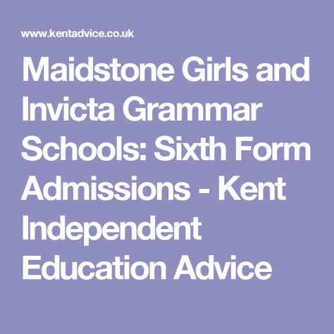 Maidstone Girls and Invicta Grammar Schools: Sixth Form Admissions - Kent Independent Education Advice Sixth Form, Grammar School, Grammar, For Girls, Education