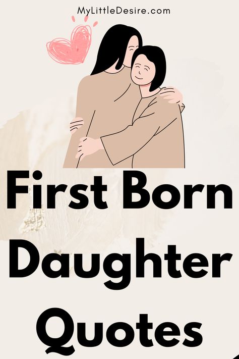 Celebrate your first-born daughter with 100+ First Born Daughter Quotes. Find touching and meaningful quotes that honor her unique place in your family and express your love and pride for her special role. Being A Daughter Quotes, I Blinked And You Grew Up Quotes, Poems For First Born Daughter, First Born Daughter Quotes Birthday, You Are My Priority Quotes, Letter To My First Born Daughter, Firstborn Quotes Daughters, Firstborn Quotes, Quotes For Daughters From Mothers Short