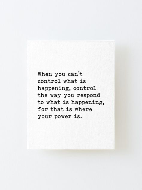 When You Cant Control Whats Happening, When You Can’t Control Whats Happening, Not In Control Quotes, You Can Only Change Yourself Quotes, Things You Can't Control Quotes, Change What You Can Quotes, How You Respond Quotes, When You Change The Way You Look, Control What You Can Quotes