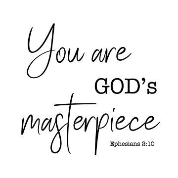 Buy "You Are God's Masterpiece" by corbrand as a Poster. You Are Gods Masterpiece, Gods Masterpiece, God's Masterpiece, God Made You, Verses Quotes, Bible Verses Quotes Inspirational, Verse Quotes, Bible Verses Quotes, Bible Quotes