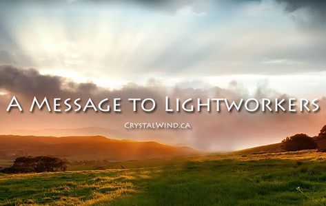 A Message to Lightworkers - March 12, 2021 Light Worker, Spirit Messages, Feb 26, Channeled Message, Ascended Masters, January 9, Earth Elements, September 7, November 9