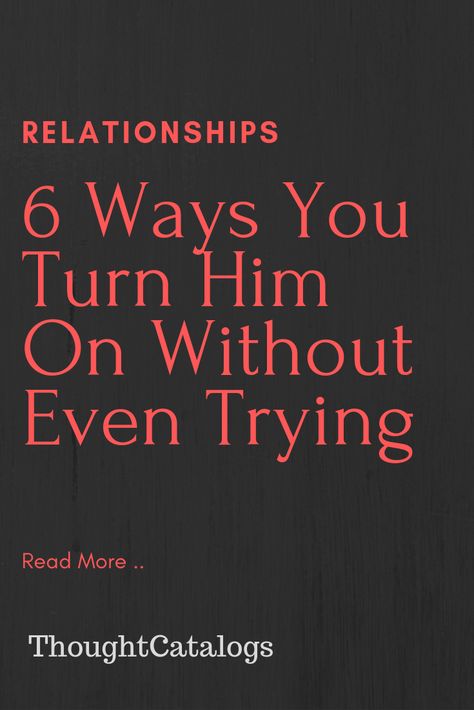 Turn Him On, Make Him Chase You, Text For Him, Thought Catalog, Getting Him Back, Relationship Help, Love Advice, Happy Relationships, Strong Relationship