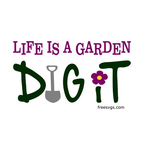 Life is a Garden Dig It Free SVG File Life’s A Garden Dig It, Garden Quotes Signs Free Printable, Garden Quotes Signs, Cricut Valentine, It Tattoo, Rock Animals, Joe Dirt, Prayer Garden, Harvest Fest