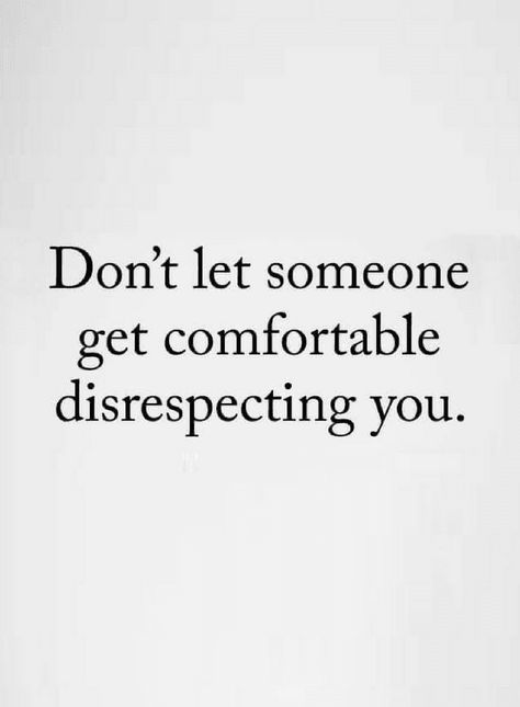 Quotes if somebody disrespects you don't let them be comfortable with that. Disrespect Quotes, Self Respect Quotes, Quotes Dream, Respect Quotes, Motiverende Quotes, Robert Kiyosaki, People Quotes, Wise Quotes, Real Quotes