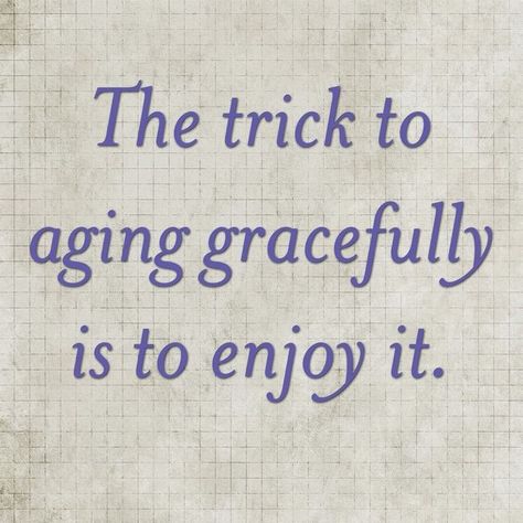 Random Quotes, Elderly Care, Aging Well, Aging Gracefully, Art Journals, A Quote, Good Thoughts, Enjoy It, Care Tips