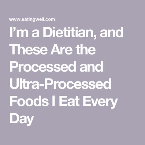 I’m a Dietitian, and These Are the Processed and Ultra-Processed Foods I Eat Every Day Ultra Processed Foods, Eating Routine, Balanced Eating, Whole Grain Cereals, Workout Protein, Canned Vegetables, Canned Beans, Nutrient Rich Foods, Eating Plan