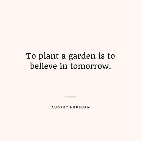 To Plant A Garden Is To Believe In Tomorrow, To Plant A Garden Is To Believe Quote, Audrey Hepburn Aesthetic Quotes, To Plant A Garden Is To Believe, Audrey Hepburn Aesthetic Vintage, Aubrey Hepburn Quotes, Audrey Quotes, Lead Quotes, Audrey Hepburn Aesthetic