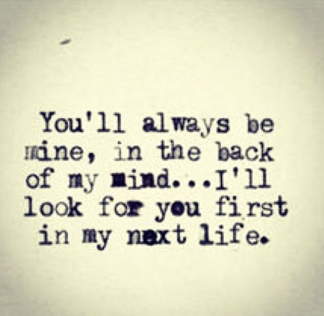 I'll look for you first, in my next life.....i see your daughters suv and you are there.... but it'snot even Forbidden Love Quotes, Missing You Quotes, Forbidden Love, Life Quotes Love, Love Quotes For Her, Love Is, Cute Love Quotes, Be Mine, Be Yourself Quotes