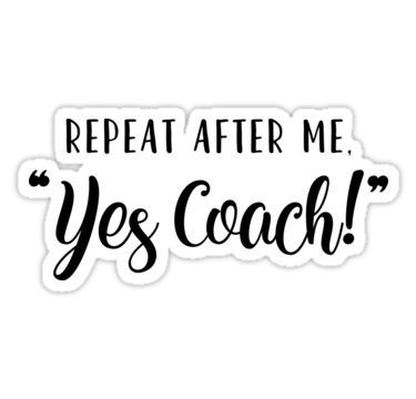 Repeat After Me "Yes Coach!" Sticker Funny Coach Quotes, Tennis Stickers, Repeat After Me, Coach Quotes, Quotes Humor, Stickers For Sale, Hardcover Notebook, Hardcover Journals, Great Quotes