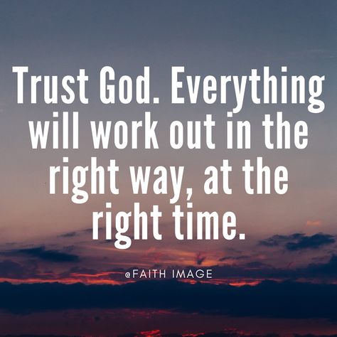 Trust God. Everything will work out in the right way, at the right time. God's Plan Quotes Perfect Timing, Gods Plan Quotes, Trust Gods Plan, Future Quotes, Tea Quotes, Outing Quotes, Our Father In Heaven, Jesus Prayer, Inspirational Bible Quotes