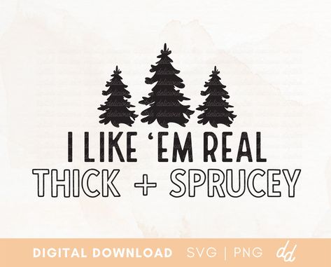 I Like Em Real Thick And Spruce, Funny Christmas Shirt Ideas Vinyl, I Like Them Real Thick And Spruce, Christmas Svg Funny, Funny Cricut Projects, Funny Christmas Signs, Sweatshirt Svg, Christmas Trees Svg, Quotes For Shirts