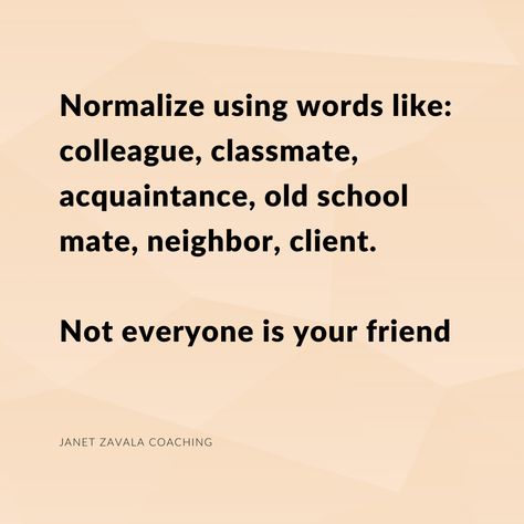 Normalize using words like: colleague, classmate, acquaintance, old school mate, neighbor, client.  Not everyone is your friend Not Everyone Is Your Friend, Old Friends Quotes, Old Friend Quotes, Inspirational Quotes Motivation, Friends Quotes, Inspirational Quote, Family Life, Old Friends, Best Quotes