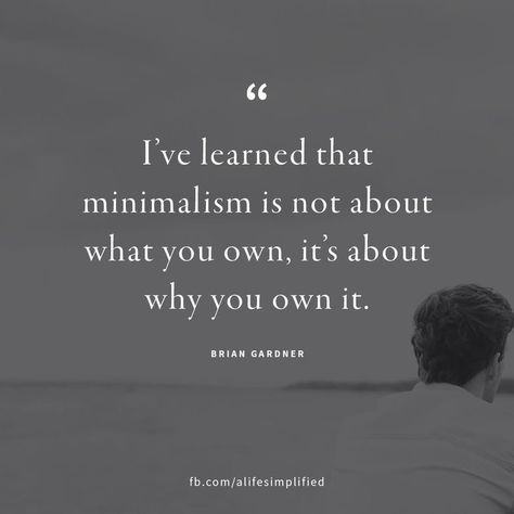 "I've learned that minimalism is not about what you own, it's about why you own it." -- Brian Gardner Minimalist Quotes, Vie Motivation, Trendy Quotes, Live Simply, Minimalist Lifestyle, Power Couple, Own It, Simple Living, A Quote