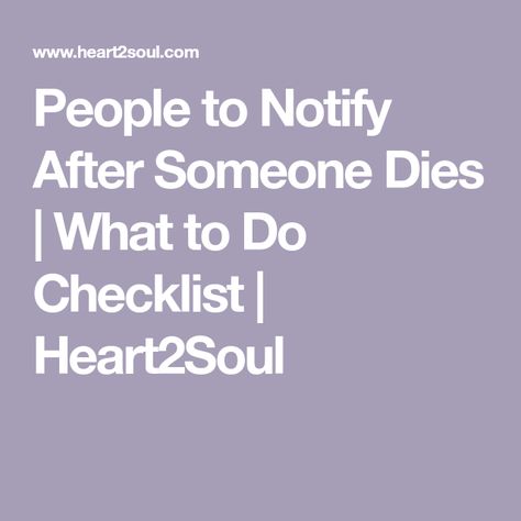 People to Notify After Someone Dies | What to Do Checklist | Heart2Soul What To Do When Someone Dies Checklist, Obituaries Ideas, Emergency Preparedness Binder, Organizing Important Papers, Life Organization Binder, Family Emergency Binder, Estate Planning Checklist, To Do Checklist, Emergency Binder